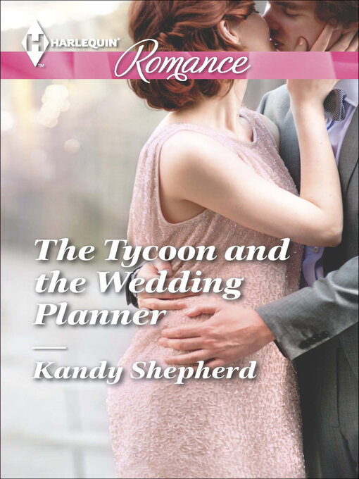 Title details for The Tycoon and the Wedding Planner by Kandy Shepherd - Available